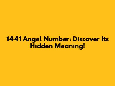 1441 Angel Number: Discover Its Hidden Meaning!