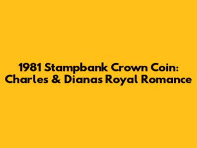 1981 Stampbank Crown Coin: Charles & Diana's Royal Romance