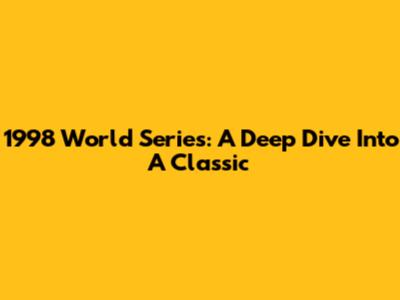 1998 World Series: A Deep Dive Into A Classic