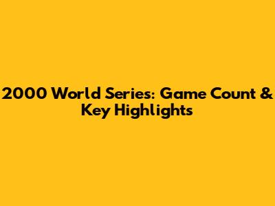 2000 World Series: Game Count & Key Highlights