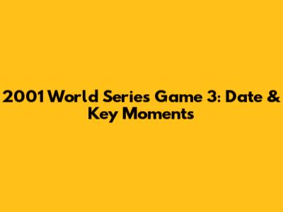 2001 World Series Game 3: Date & Key Moments