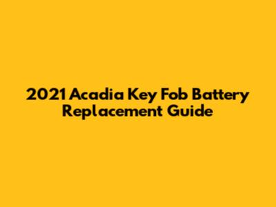 2021 Acadia Key Fob Battery Replacement Guide