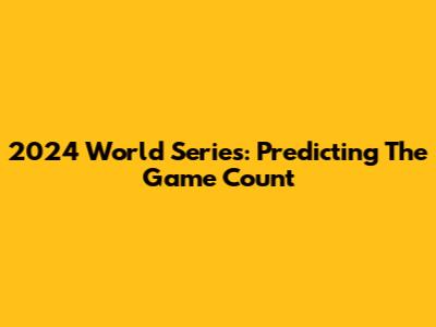 2024 World Series: Predicting The Game Count