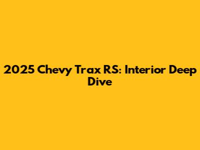 2025 Chevy Trax RS: Interior Deep Dive