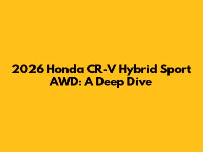 2026 Honda CR-V Hybrid Sport AWD: A Deep Dive
