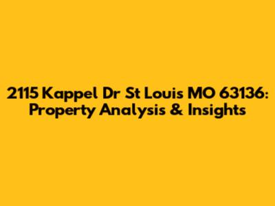 2115 Kappel Dr St Louis MO 63136: Property Analysis & Insights