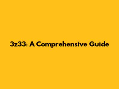 3z33: A Comprehensive Guide