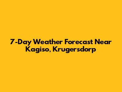 7-Day Weather Forecast Near Kagiso, Krugersdorp