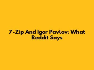 7-Zip And Igor Pavlov: What Reddit Says