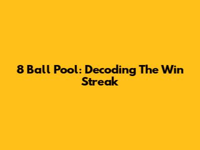 8 Ball Pool: Decoding The Win Streak