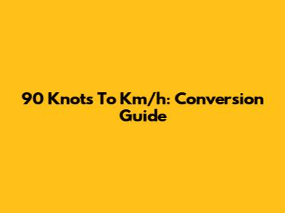 90 Knots To Km/h: Conversion Guide
