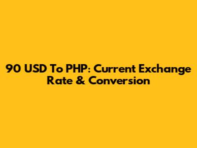 90 USD To PHP: Current Exchange Rate & Conversion