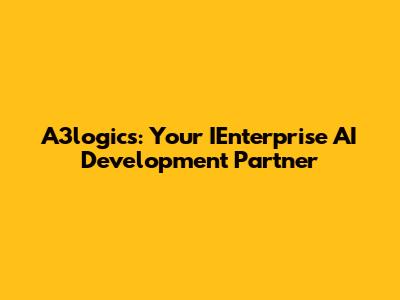 A3logics: Your IEnterprise AI Development Partner