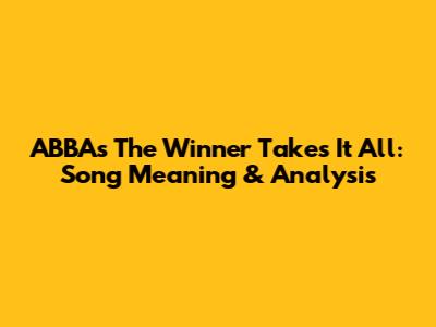 ABBA's The Winner Takes It All: Song Meaning & Analysis