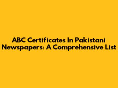 ABC Certificates In Pakistani Newspapers: A Comprehensive List