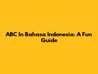 ABC In Bahasa Indonesia: A Fun Guide