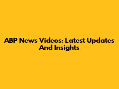 ABP News Videos: Latest Updates And Insights