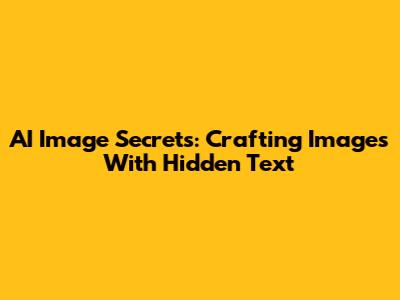 AI Image Secrets: Crafting Images With Hidden Text