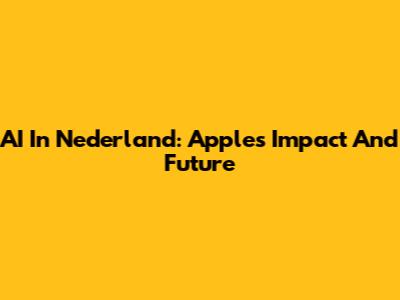 AI In Nederland: Apple's Impact And Future