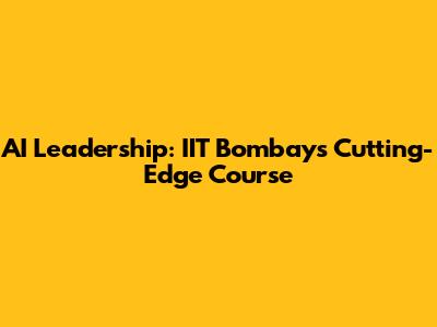 AI Leadership: IIT Bombay's Cutting-Edge Course
