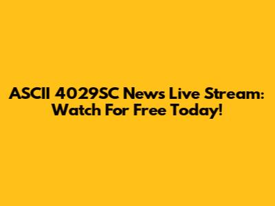 ASCII 4029SC News Live Stream: Watch For Free Today!