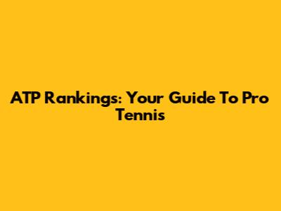 ATP Rankings: Your Guide To Pro Tennis