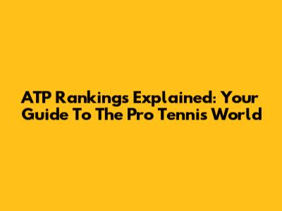 ATP Rankings Explained: Your Guide To The Pro Tennis World