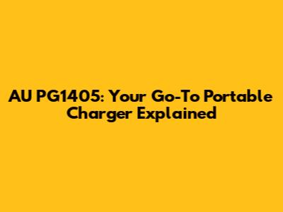 AU PG1405: Your Go-To Portable Charger Explained