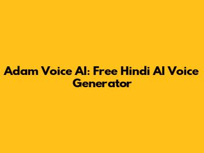 Adam Voice AI: Free Hindi AI Voice Generator