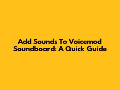 Add Sounds To Voicemod Soundboard: A Quick Guide