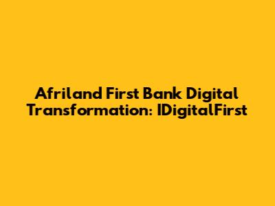 Afriland First Bank Digital Transformation: IDigitalFirst