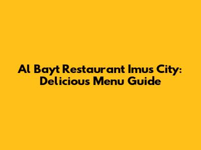 Al Bayt Restaurant Imus City: Delicious Menu Guide