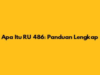Apa Itu RU 486: Panduan Lengkap