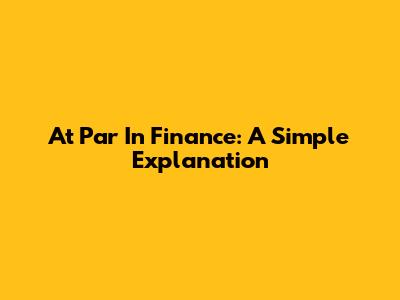 At Par In Finance: A Simple Explanation