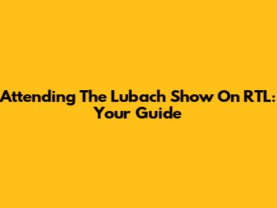 Attending The Lubach Show On RTL: Your Guide