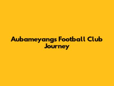 Aubameyang's Football Club Journey