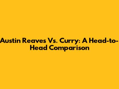 Austin Reaves Vs. Curry: A Head-to-Head Comparison