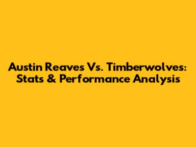 Austin Reaves Vs. Timberwolves: Stats & Performance Analysis