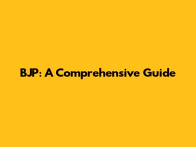 BJP: A Comprehensive Guide