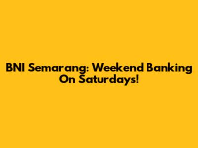 BNI Semarang: Weekend Banking On Saturdays!