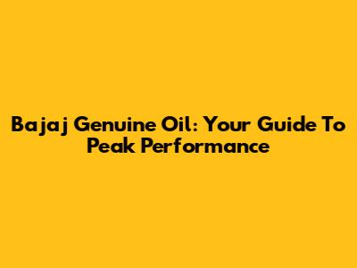 Bajaj Genuine Oil: Your Guide To Peak Performance