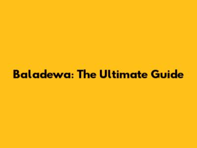 Baladewa: The Ultimate Guide