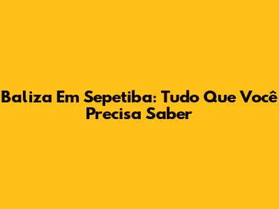 Baliza Em Sepetiba: Tudo Que Você Precisa Saber
