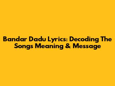 Bandar Dadu Lyrics: Decoding The Song's Meaning & Message