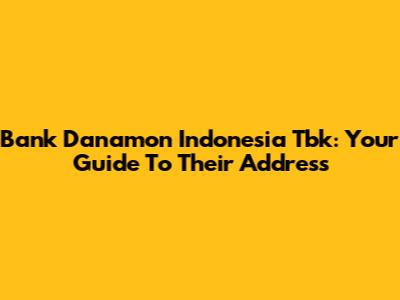 Bank Danamon Indonesia Tbk: Your Guide To Their Address