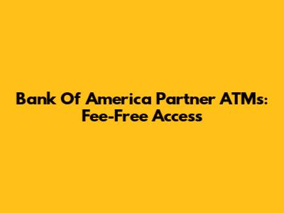 Bank Of America Partner ATMs: Fee-Free Access