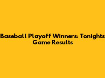 Baseball Playoff Winners: Tonight's Game Results