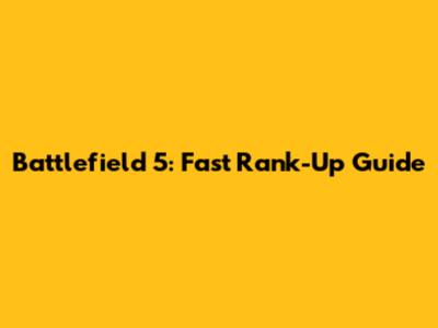 Battlefield 5: Fast Rank-Up Guide