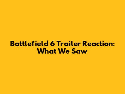 Battlefield 6 Trailer Reaction: What We Saw