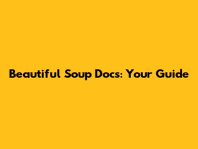Beautiful Soup Docs: Your Guide